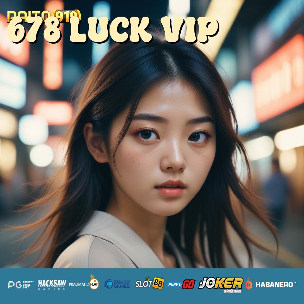 678 LUCK VIP - APK Terbaru untuk Akses Login Tanpa Repot