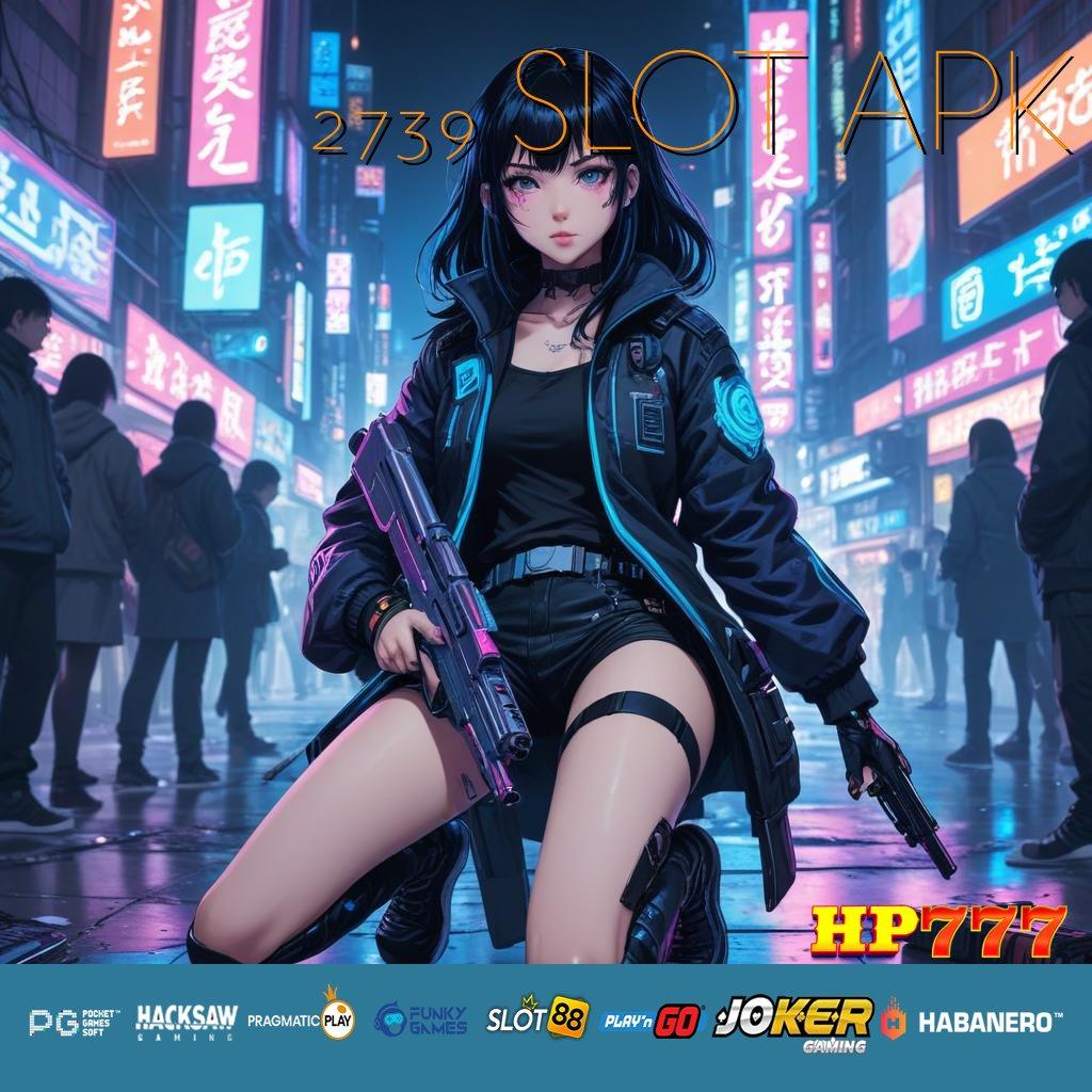 2739 SLOT APK Skill Game Bebas Biaya Dapatkan