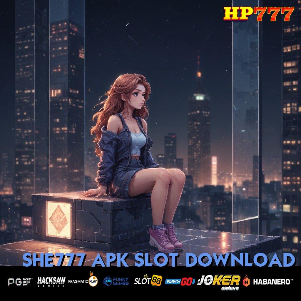 SHE777 APK SLOT DOWNLOAD Pelayanan Rakyat Bebas Biaya Seumur Hidup