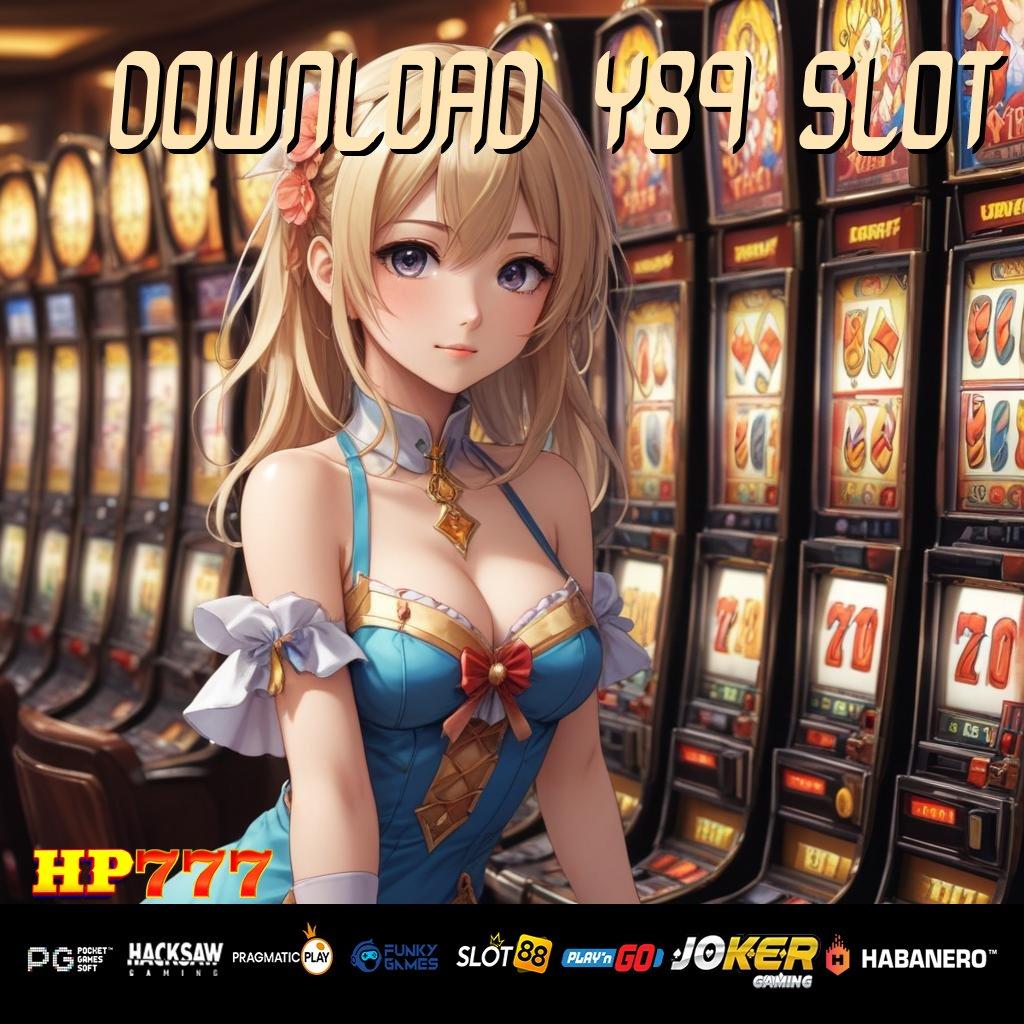 DOWNLOAD Y89 SLOT Tanpa Gagal Profit Versi Update Android Desain Canggih