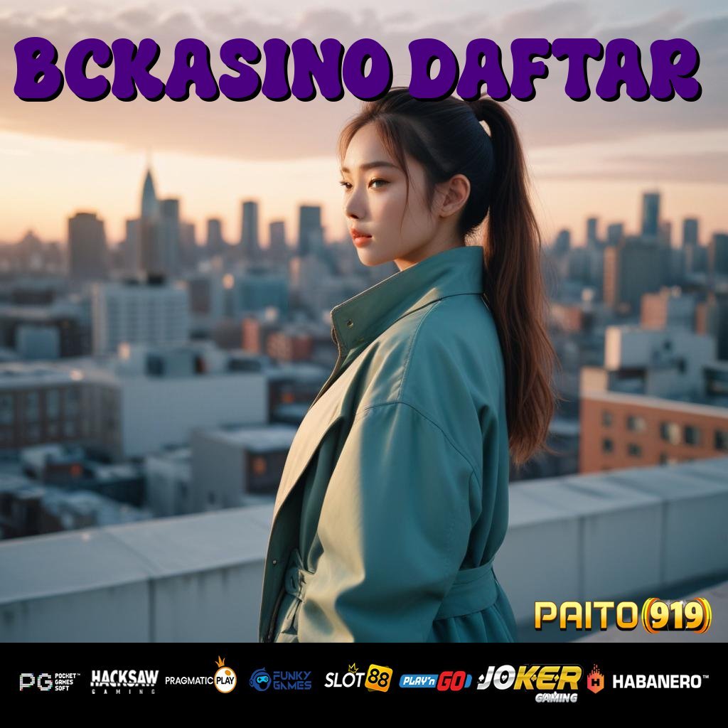 BCKASINO DAFTAR - APK Baru dengan Keunggulan Operasional untuk Login