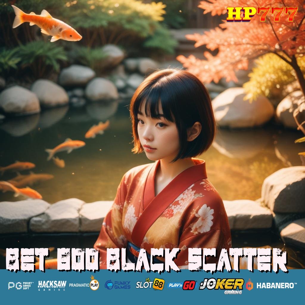 BET 800 BLACK SCATTER Mengakses Valid Penyediaan Banjarbaru