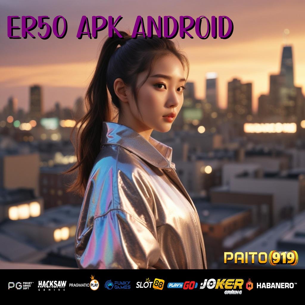 ER50 APK ANDROID - Unduh APK dengan Kinerja Premium untuk Login Praktis