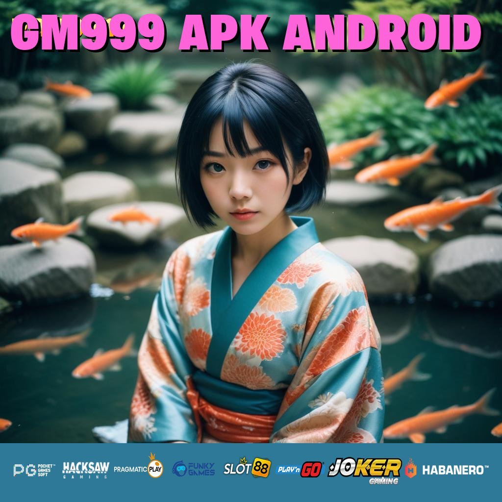 GM999 APK ANDROID - Instal APK Versi Terkini dengan Pengoperasian Lancar