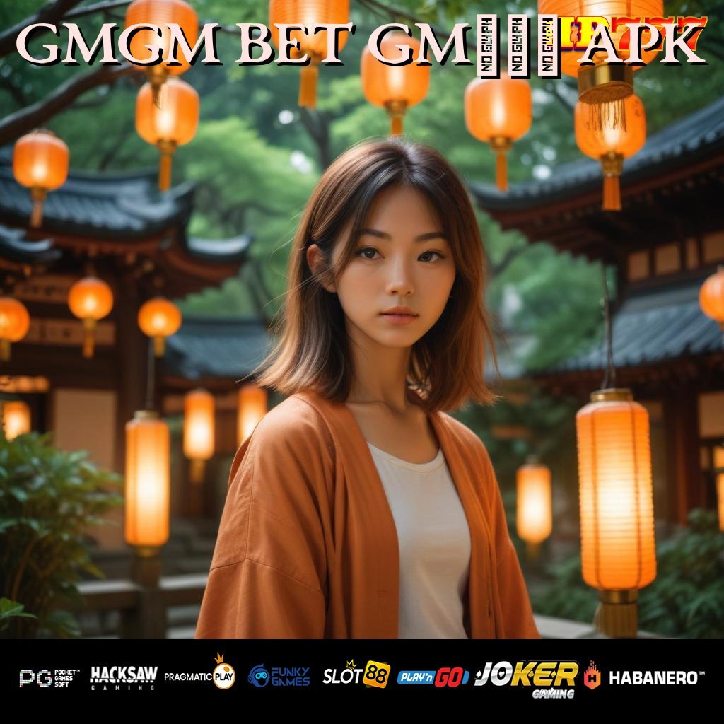 GMGM BET GM777 APK Berita Virtual Kesempatan Posisi Update Kalimantan