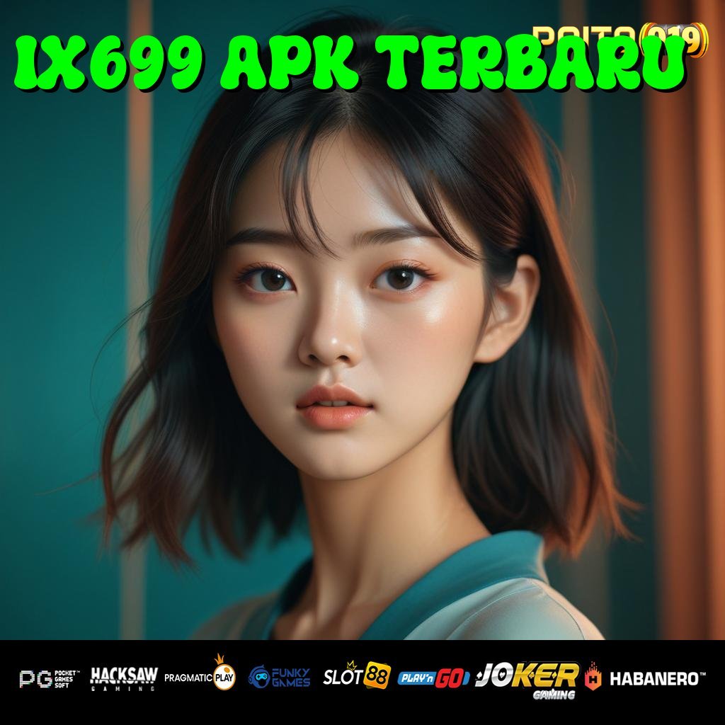 IX699 APK TERBARU - APK Baru yang Membawa Login ke Level Selanjutnya