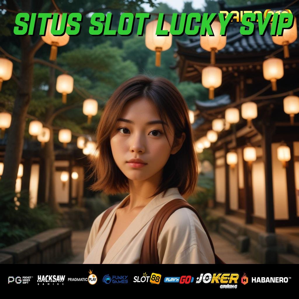 SITUS SLOT LUCKY SVIP - Instal APK Versi Baru untuk Login Cepat di Semua