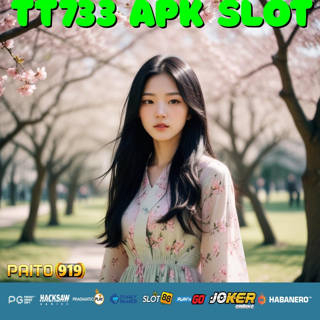 TT733 APK SLOT - Login Cepat dengan APK Resmi untuk Android/iOS