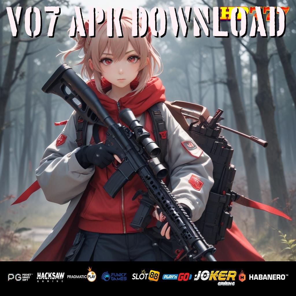 V07 APK DOWNLOAD Penawaran Game Update Final Slot Kecepatan Ditingkatkan