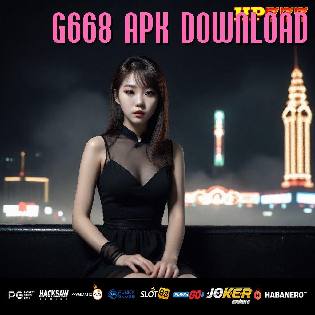 G668 APK DOWNLOAD Fitur Aplikasi New Android Version