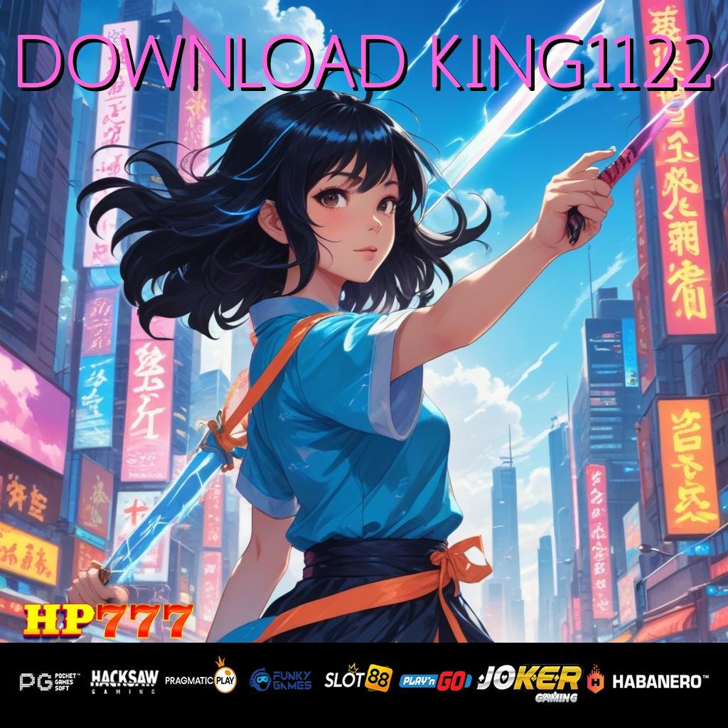 DOWNLOAD KING1122 Akses Fleksibel Update Optimal Game Desain Halus